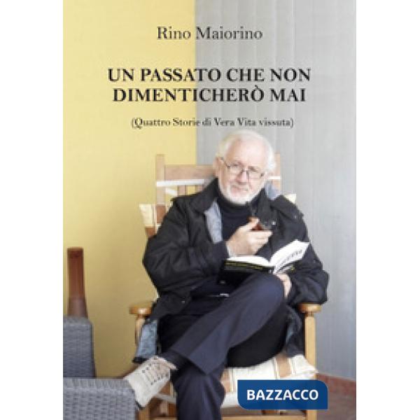Passato che non dimenticherò mai. Quattro storie di vera vita vissuta (Un)