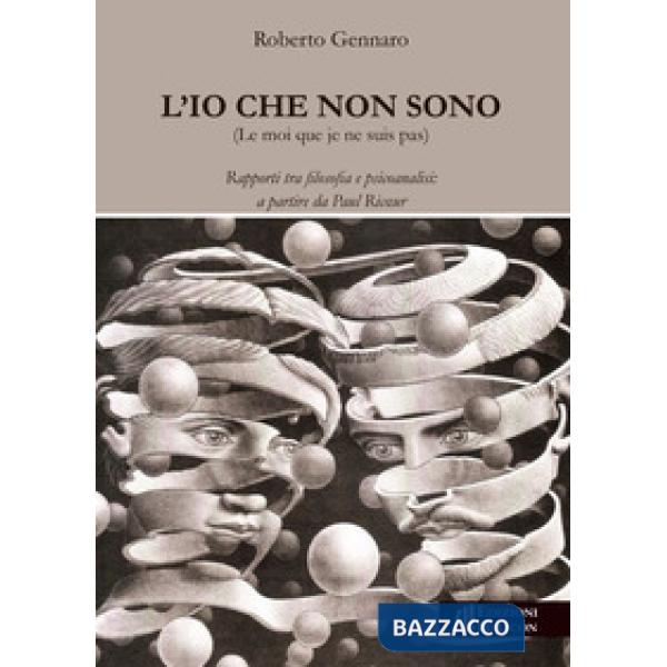 Io che non sono. Rapporti tra filosofia e psicoanalisi: a partire da Paul Ric?ur (L')