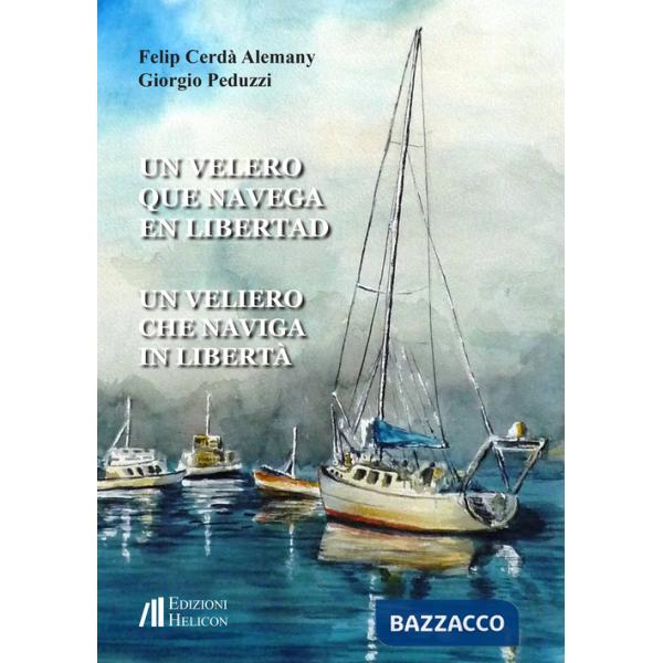 Veliero que navega en libertad-Un veliero che naviga in libertà. Ediz. bilingue (Un)