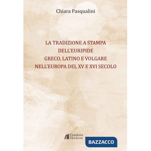 Tradizione a stampa dell'Euripide greco, latino e volgare nell'Europa del XV e XVI secolo (La)