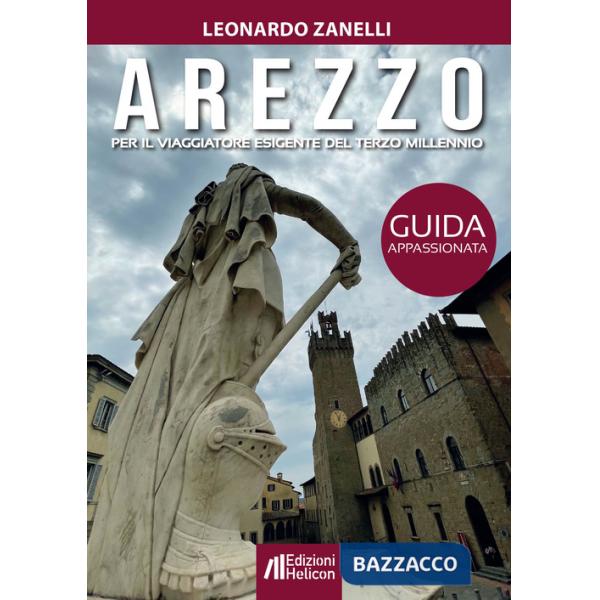 Arezzo. Guida appassionata per il viaggiatore esigente del terzo millennio