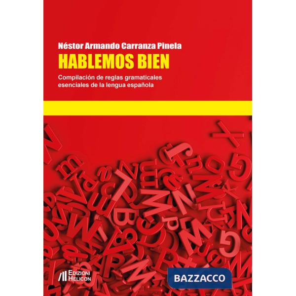 Hablemos bien. Compilación de reglas gramaticales esenciales de la lengua española