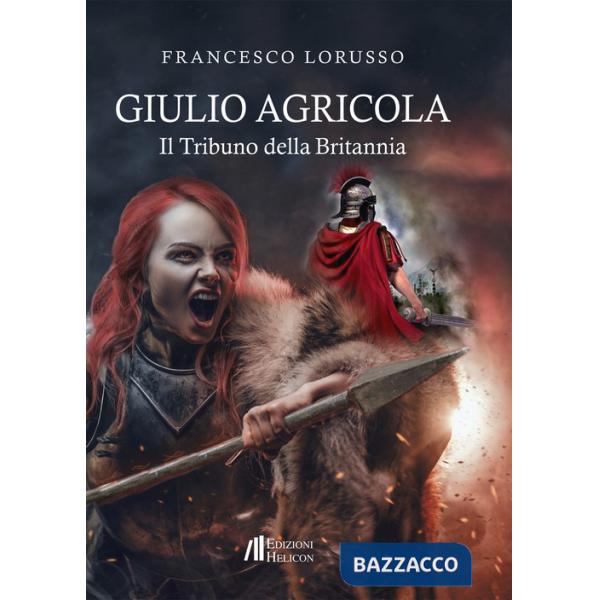 Giulio Agricola. Il tribuno della Britannia