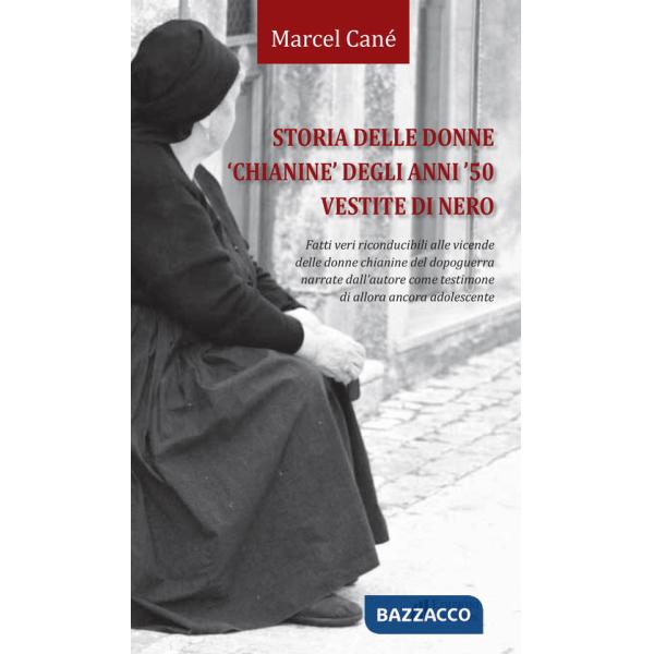 Storia delle donne «chianine» degli anni '50 vestite di nero. Fatti veri riconducibili alle vicende delle donne chianine del dop