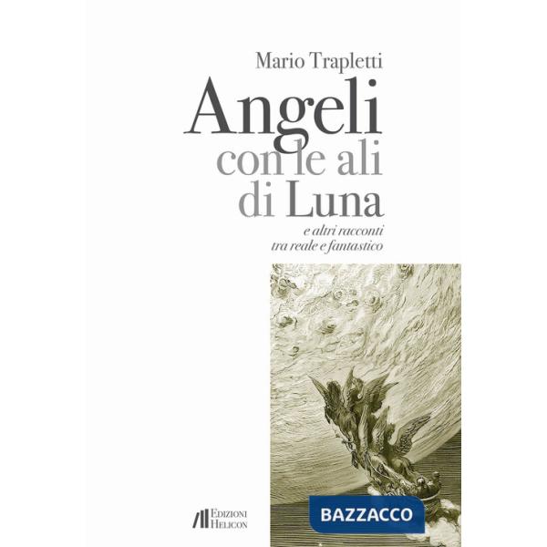 Angeli con le ali di luna e altri racconti tra reale e fantastico