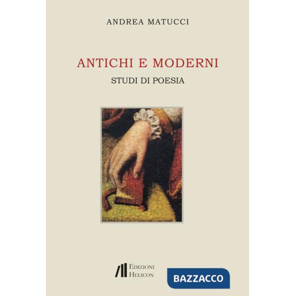 Antichi e moderni. Studi di poesia