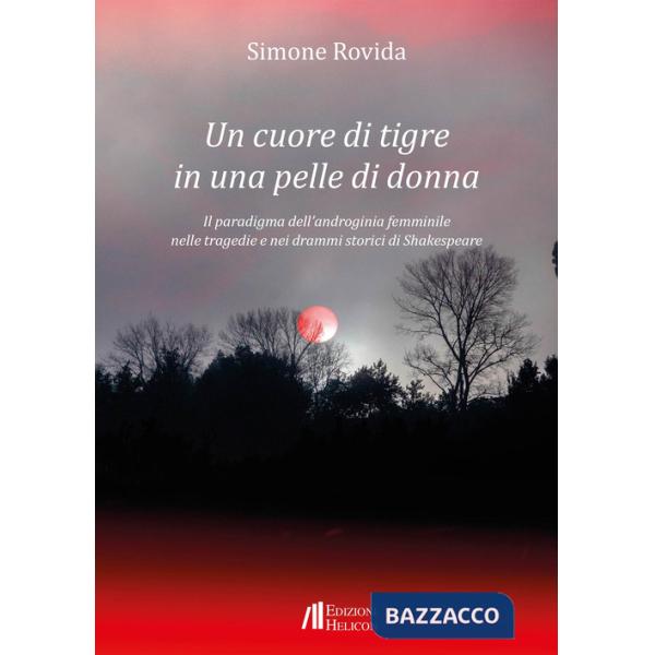 Cuore di tigre in una pelle di donna. Il paradigma dell'androginia femminile nelle tragedie e nei drammi storici di Shakespeare 