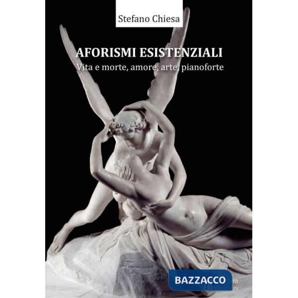 Aforismi esistenziali. Vita e morte, amore, arte, pianoforte