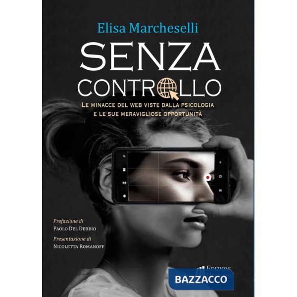 Senza controllo. Le minacce del web viste dalla psicologa e le sue meravigliose opportunità