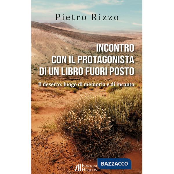 Incontro con il protagonista di un libro fuori posto. Il deserto: luogo di memoria e di incanto