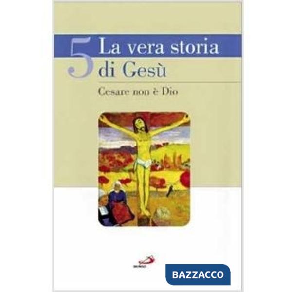 Vera storia di Gesù (La). Vol. 5: Cesare non è Dio