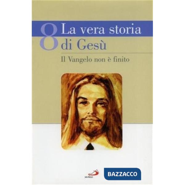 Vera storia di Gesù (La). Vol. 8: Il Vangelo non è finito