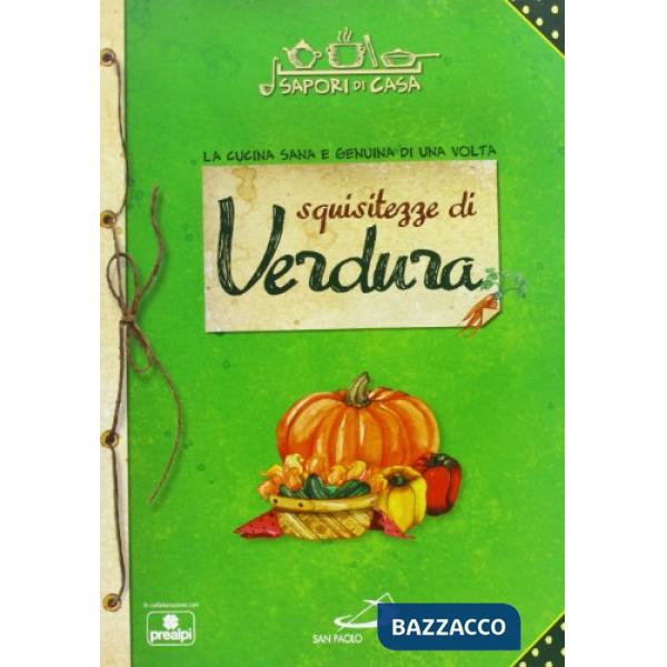 Squisitezze di verdure. Sapori di casa
