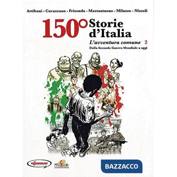 150° Storie d'Italia. Vol. 2: L' avventura comune. Dalla seconda guerra mondiale a oggi