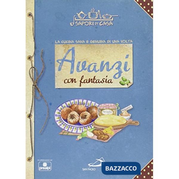 Avanzi con fantasia. Sapori di casa
