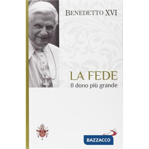 Fede. Il dono più grande. I fondamenti della fede (La). Vol. 1