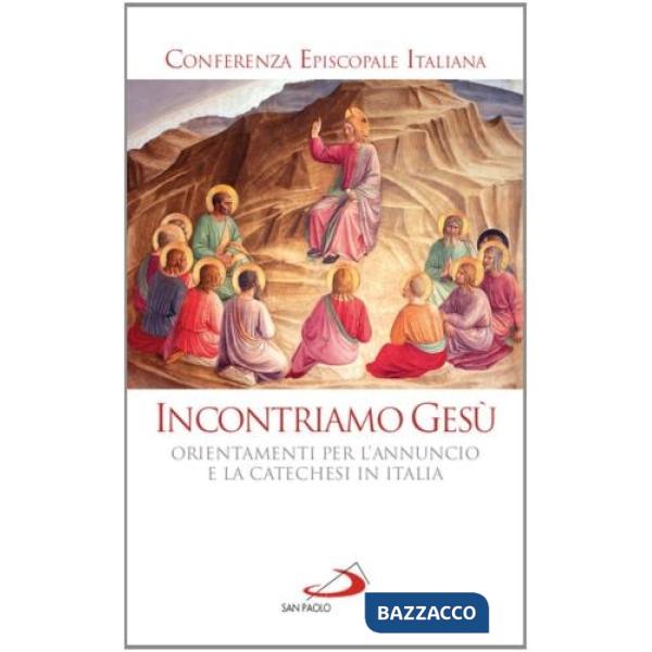 Incontriamo Gesù. Orientamenti per l'annuncio e la catechesi in Italia