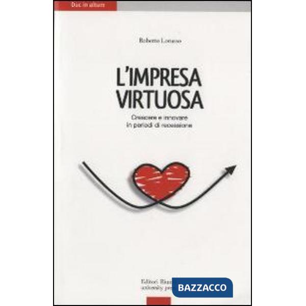 Impresa virtuosa. Crescere per innovare in periodi di recessione