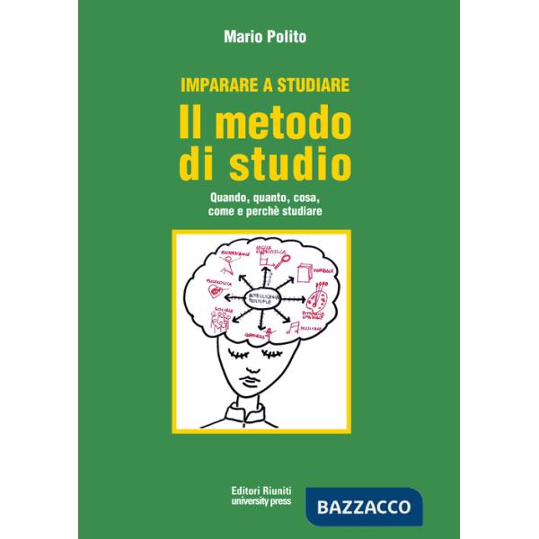 Imparare a studiare. Il metodo di studio. Quando, quanto, come, dove e perché studiare
