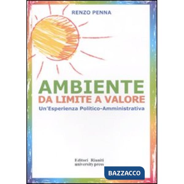 Ambiente da limite a valore. Un'esperienza politico amministrativa