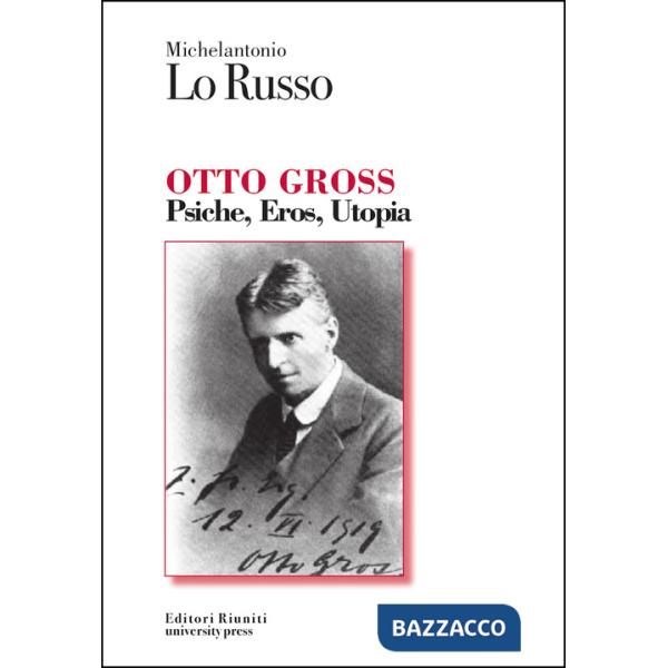 Otto Gross. Psiche, eros, utopia