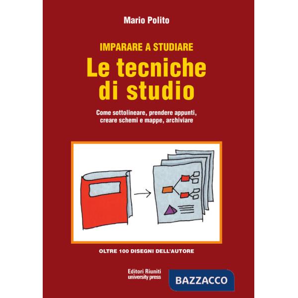 Imparare a studiare. Le tecniche di studio. Come sottolineare, prendere appunti, creare schemi e mappe, archiviare