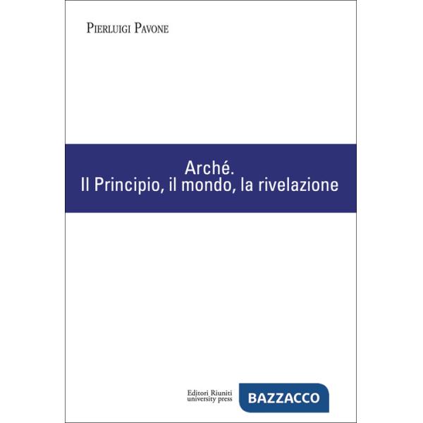 Arché. Il Principio, il mondo, la rivelazione