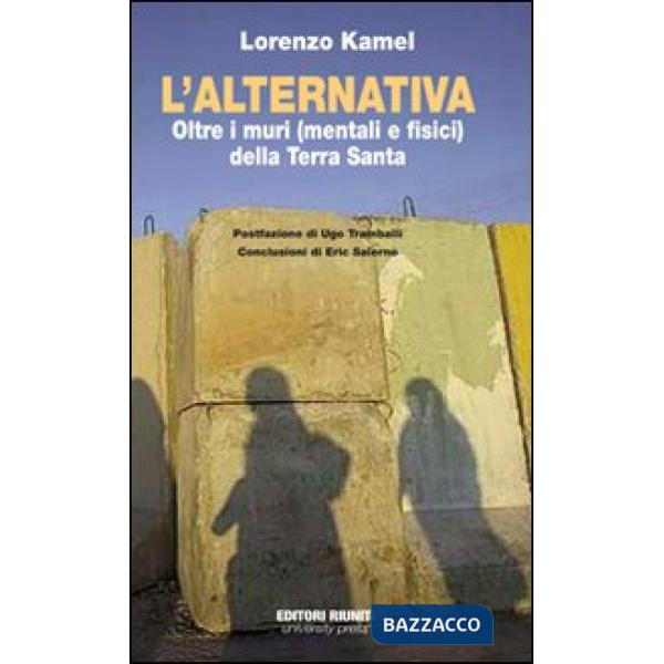Alternativa. Oltre i muri (mentali e fisici) della Terra Santa (L')
