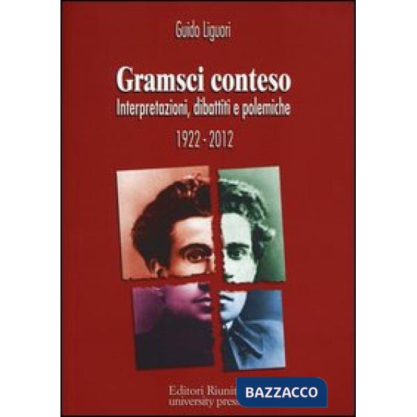Gramsci conteso. Interpretazioni, dibattiti e polemiche 1922-2012