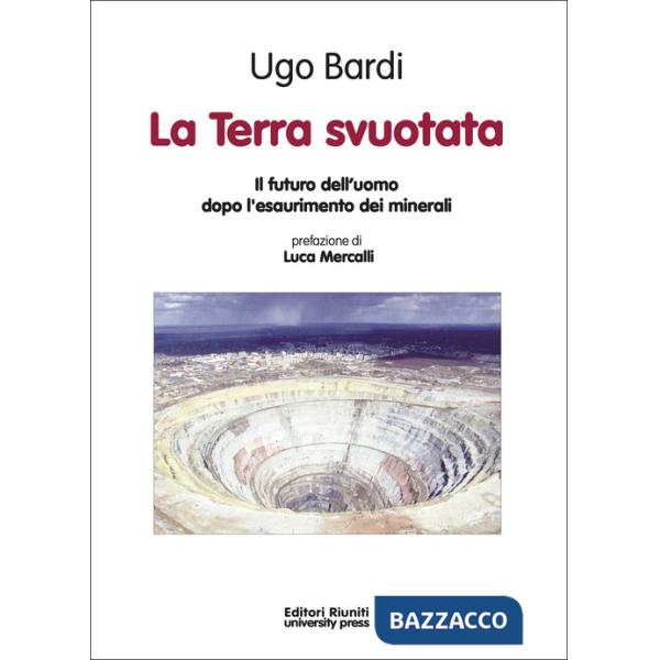 Terra svuotata. Il futuro dell'uomo dopo l'esaurimento dei minerali (La)