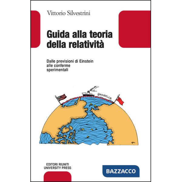 Guida alla teoria della relatività. Dalle previsioni di Einstein alle conferme s