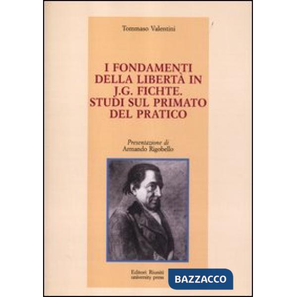 Fondamenti della libertà in J. G. Fichte. Studi sul primato del pratico (I)