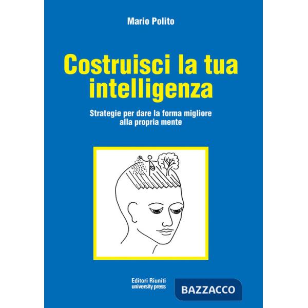 Costruisci la tua intelligenza. Strategie per dare la forma migliore alla propri
