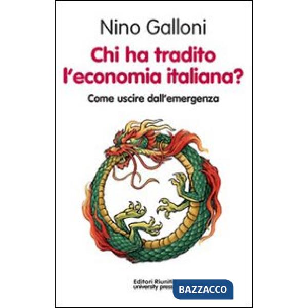 Chi ha tradito l'economia italiana? Come uscire dall'emergenza