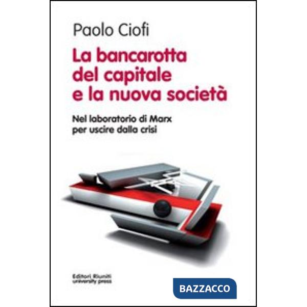 Bancarotta del capitale e la nuova società. Nel laboratorio di Marx per uscire dalla crisi (La)