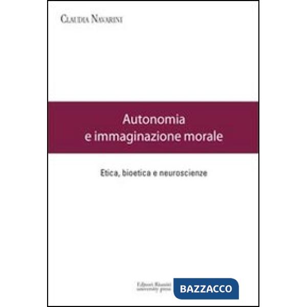 Autonomia e immaginazione morale. Etica, bioetica e neuroscienze