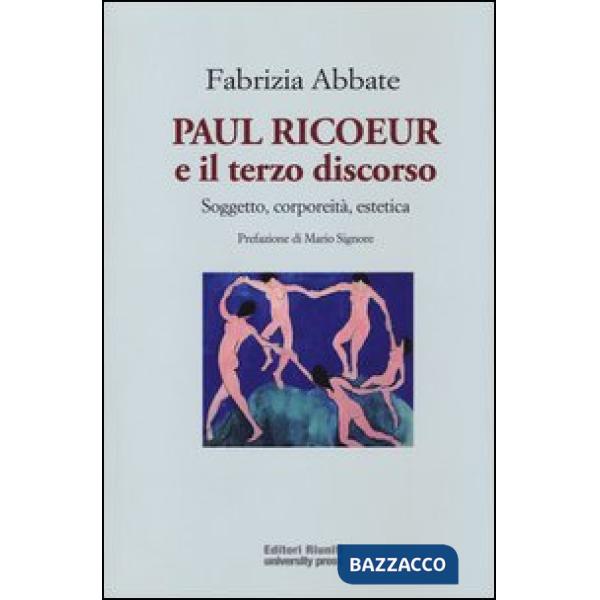 Paul Ricoeur e il terzo discorso. Soggetto, corporeità, estetica