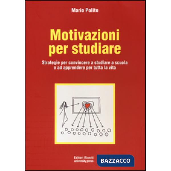 Motivazioni per studiare. Strategie per convincere a studiare a scuola e ad appr