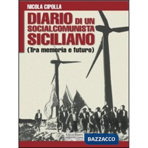 Diario di un socialcomunista siciliano. (Tra memoria e futuro)