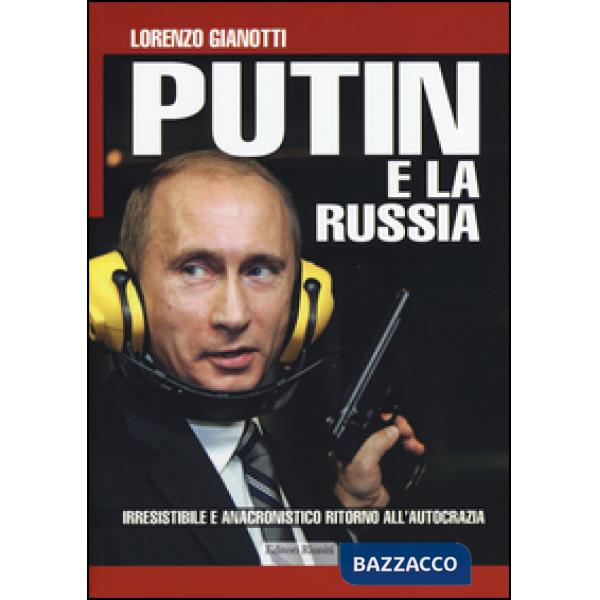 Putin e la Russia. Irresistibile e anacronistico ritorno all'autocrazia