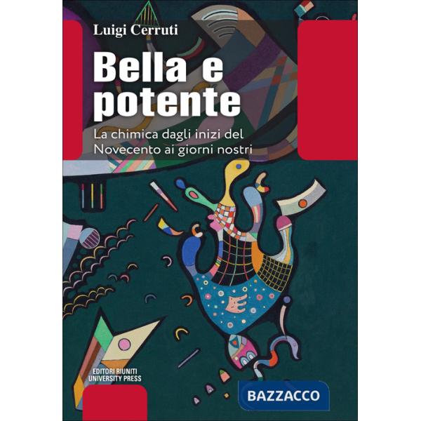 Bella e potente. La chimica dagli inizi del Novecento ai giorni nostri