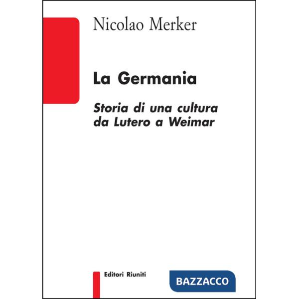 Germania. Storia di una cultura da Lutero a Weimar (La)