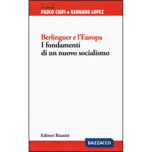 Berlinguer e l'Europa. I fondamenti di un nuovo socialismo