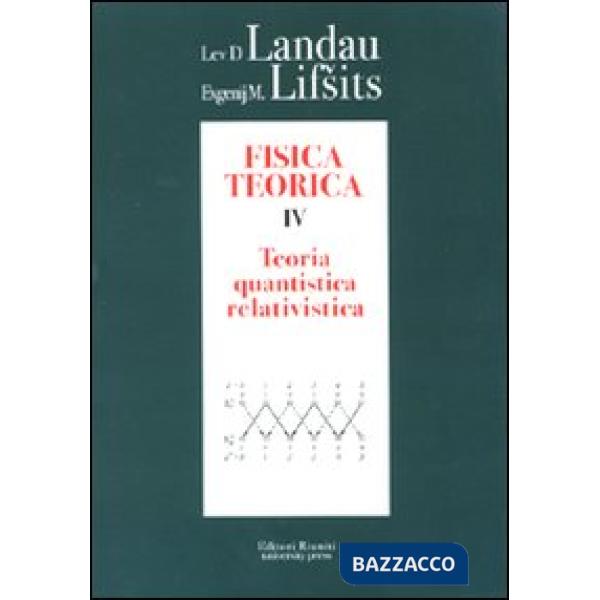 Fisica teorica. Vol. 4: Teoria quantistica relativistica
