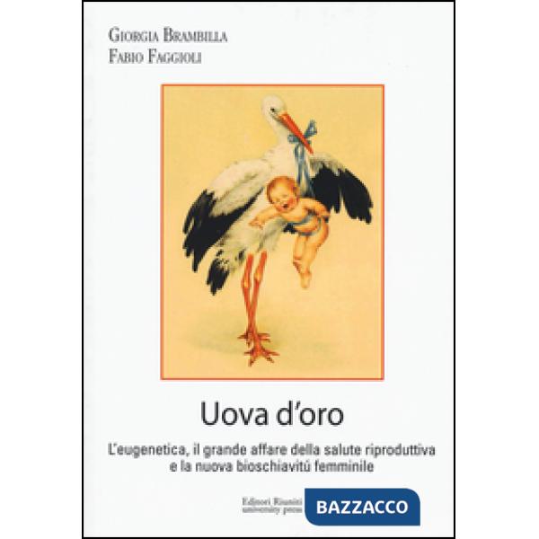 Uova d'oro. L'eugenetica, il grande affare della salute riproduttiva e la nuova bioschiavitù femminile