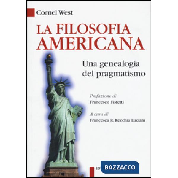 Filosofia americana. Una genealogia del pragmatismo (La)