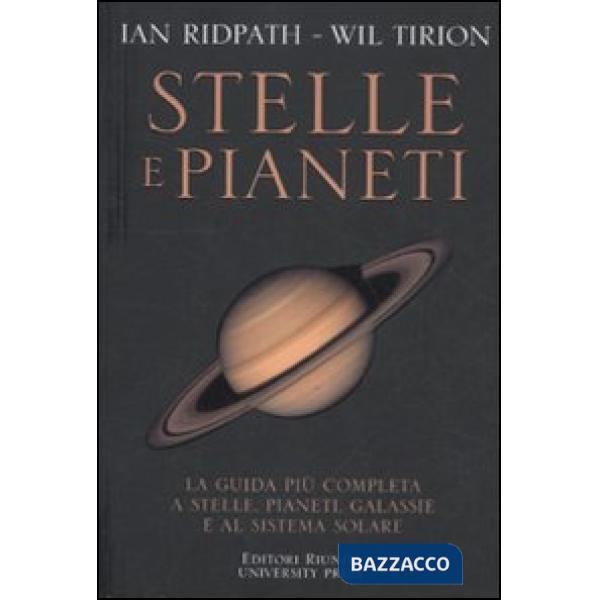 Stelle e pianeti. La guida più completa a stelle, pianeti, galassie e al sistema solare. Ediz. illustrata