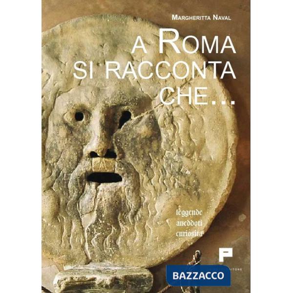 A Roma si racconta che... Leggende, aneddoti, curiosità