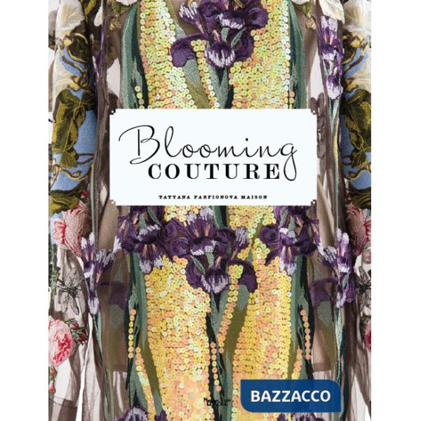 Blooming Couture. Maison Tatyana Parfionova. Ediz. illustrata