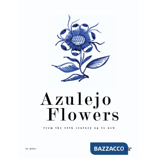 Azulejo flowers. From the 15th century up to now